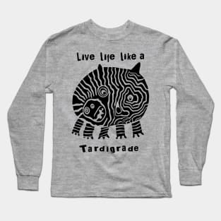 Live Life Like a Tardigrade Long Sleeve T-Shirt